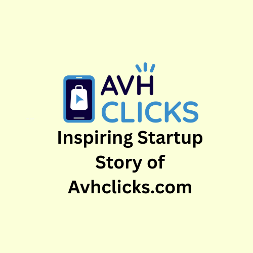 Inspiring Startup Story of Avhclicks.com
